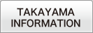 TAKAYAMA information